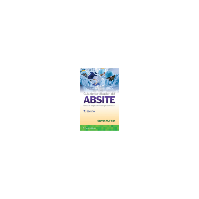 Fiser - Guía de certificación del ABSITE 7Ed. - Wolters Kluwer
